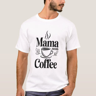 T-shirt Descriptive) : Maman a besoin de café Typographie