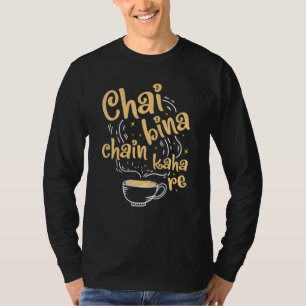 T-shirt Desi Chai Bina Chain Kaha Re Indian Tea Fan