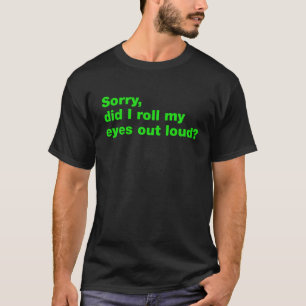 T-shirt Désolé, ai-je levé les yeux à haute voix ?