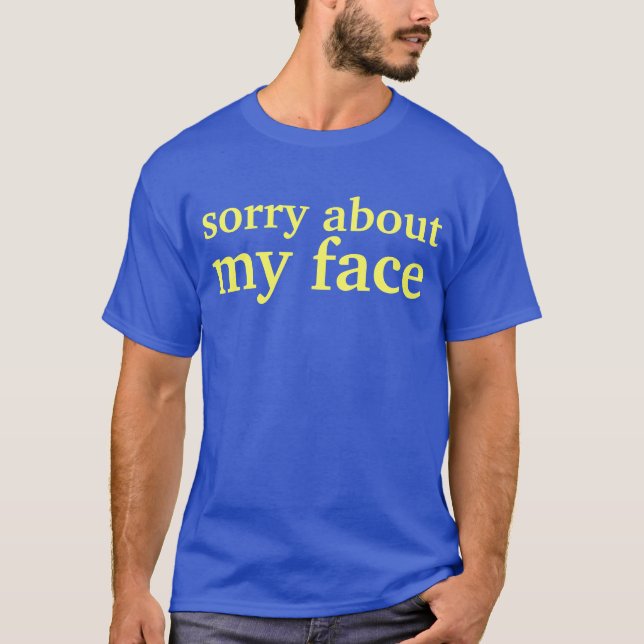 T-shirt désolé au sujet de mon visage (Devant)