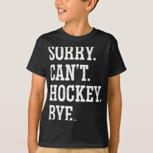T-shirt Désolé Can#39 ; t Hockey Bye Field Hockey Jeu de h