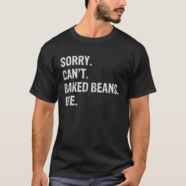 T-shirt Désolé Can t Baked Beans Bye T (Devant)