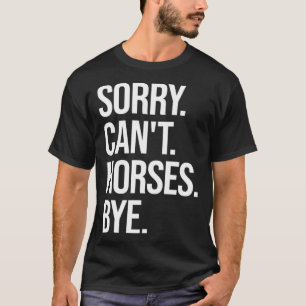 T-shirt Désolé Can t Horses Bye Cheval Equestre