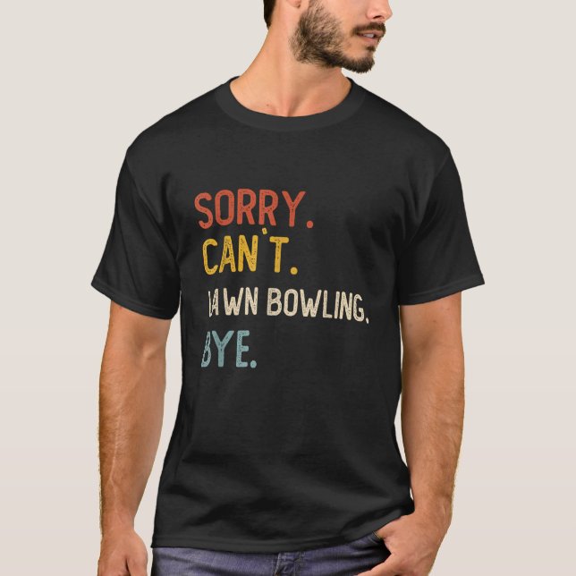 T-shirt Désolé Can t Lawn Bowling Bye Shirt Funny Lawn Bow (Devant)
