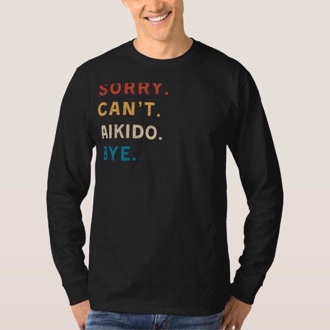 T-shirt Désolé Cant Aikido Bye | Funny Martial Arts Tee (Devant)