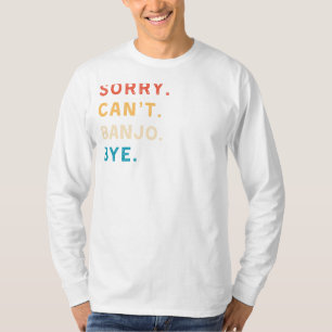 T-shirt Désolé Cant Banjo Bye   Funny Musician Tee