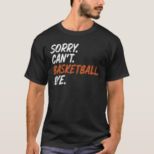 T-shirt Désolé Can't Basketball Bye Funny Dire Tee for Ba
