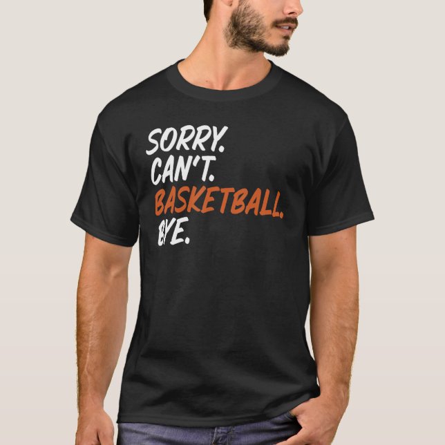 T-shirt Désolé Can't Basketball Bye Funny Dire Tee for Ba (Devant)