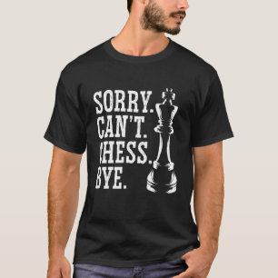 T-shirt Désolé Can't Chess Bye Jeu de jeu du joueur d'éche