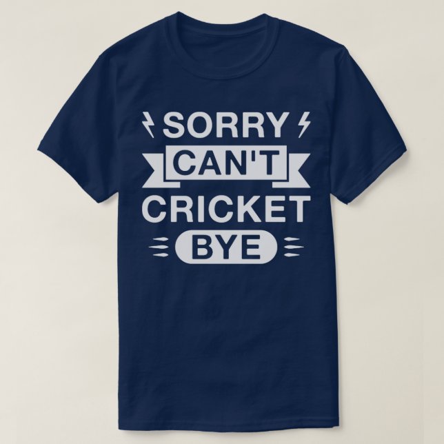 T-shirt Désolé Cant Cricket Bye Drôle Cricketer Dire (Design devant)