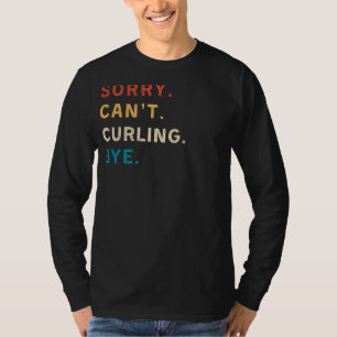 T-shirt Désolé Cant Curling Bye Drôle Curling Tee