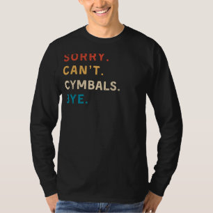 T-shirt Désolé Cant Cymbales Bye Drôle Drummer Tee