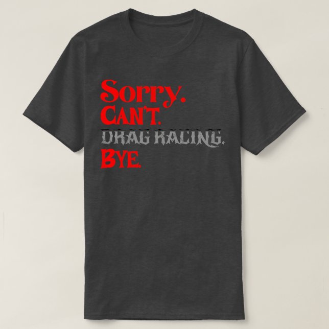 T-shirt Désolé Cant Drag Racing Bye Funny Racing (Design devant)
