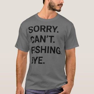 T-shirt Désolé Cant FISHING Bye Funny FISHING 2