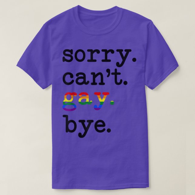 T-shirt Désolé Cant Gay Bye Soutien Lgbt Égalité Droits Lg (Design devant)