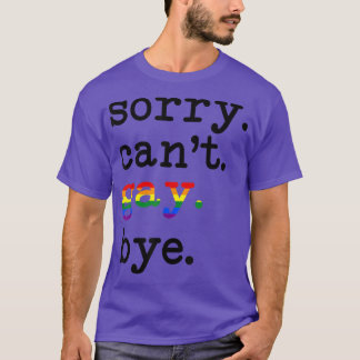 T-shirt Désolé Cant Gay Bye Soutien Lgbt Égalité Droits Lg