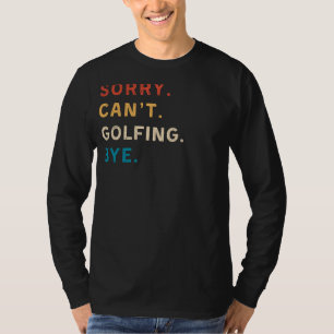 T-shirt Désolé Cant Golfing Bye Funny Golf Tee