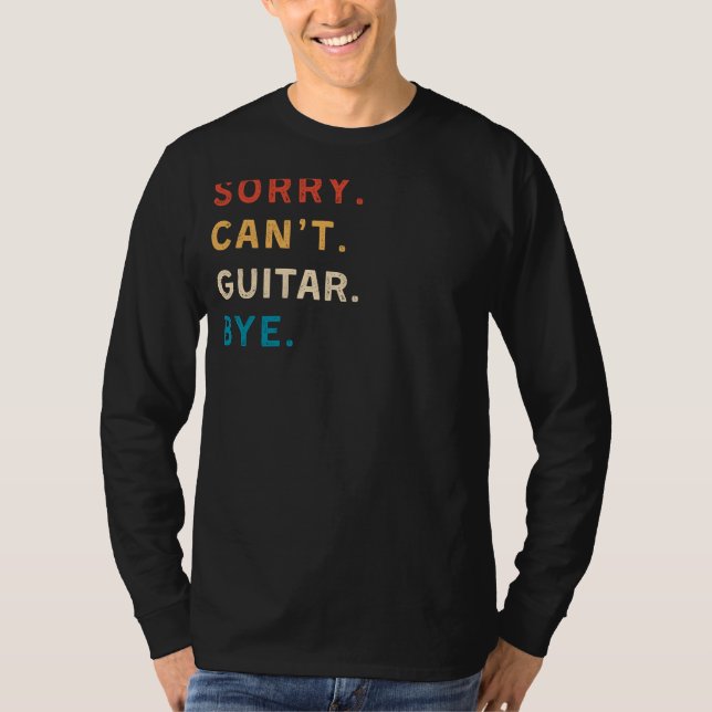 T-shirt Désolé Cant Guitare Bye | Funny Guitar Tee (Devant)