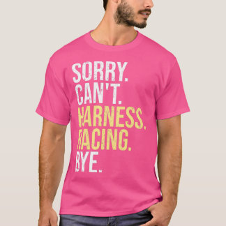 T-shirt Désolé Cant Harness Racing Bye Funny Horse Racing