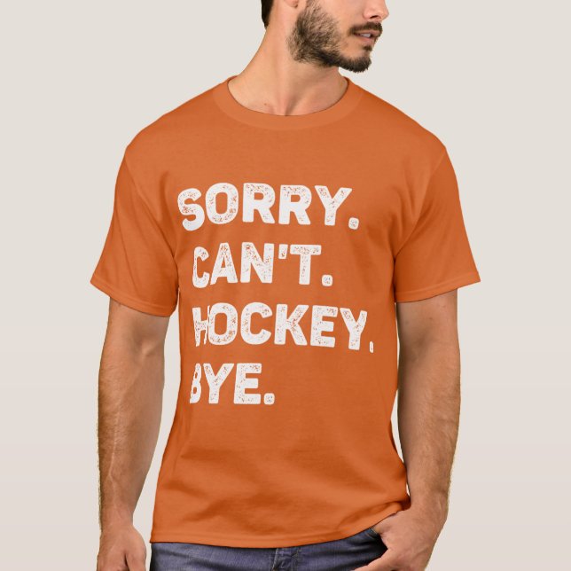 T-shirt Désolé Cant Hockey Bye Drôle Hockey Lover (Devant)