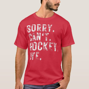 T-shirt Désolé Can't Hockey Bye Hockey Player
