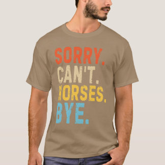 T-shirt Désolé Cant Horses Bye Funny Horse Lover Citation