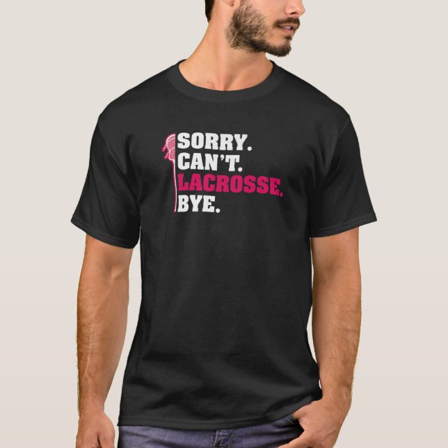 T-shirt Désolé Cant Lacrosse Bye Lacrosse Lacrosse Lecteur (Devant)
