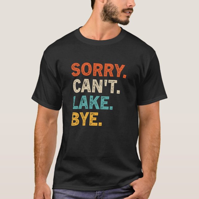 T-shirt Désolé Can't lake Bye Funny Lake Sweatshirt (Devant)