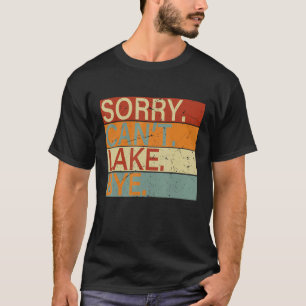 T-shirt Désolé Can't Lake Bye Lake