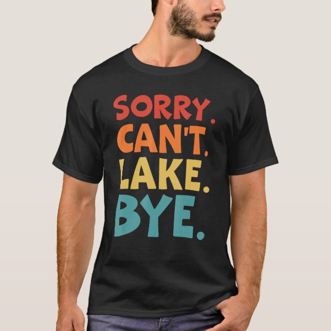 T-shirt Désolé Can't lake Bye Lake 1 (Devant)