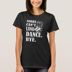 T-shirt Désolé Cant Line Danse Bye Line Danse