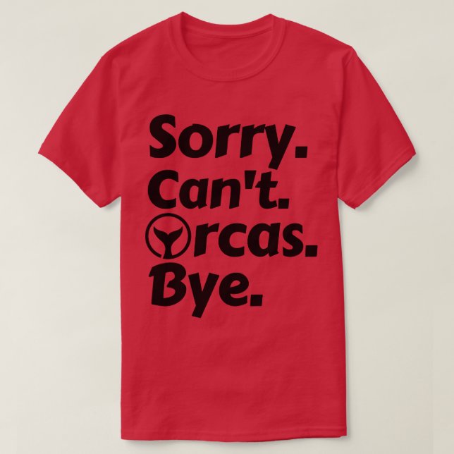T-shirt Désolé Cant Orcas Bye 14 (Design devant)