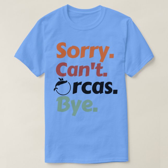 T-shirt Désolé Cant Orcas Bye 42 (Design devant)