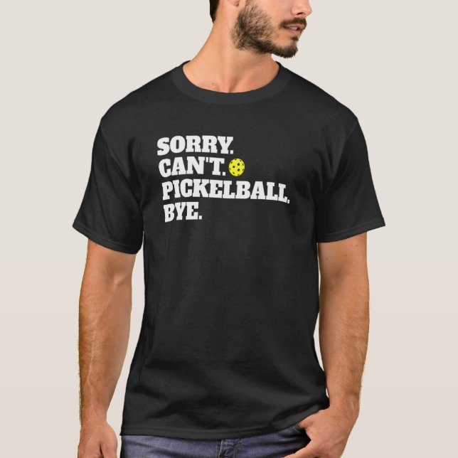 T-shirt Désolé Cant Pickleball Bye (Devant)
