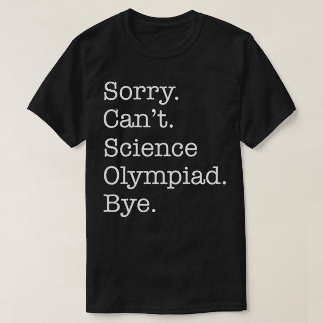 T-shirt Désolé Cant Science Olympiade Bye Funny Sarcastiqu (Design devant)