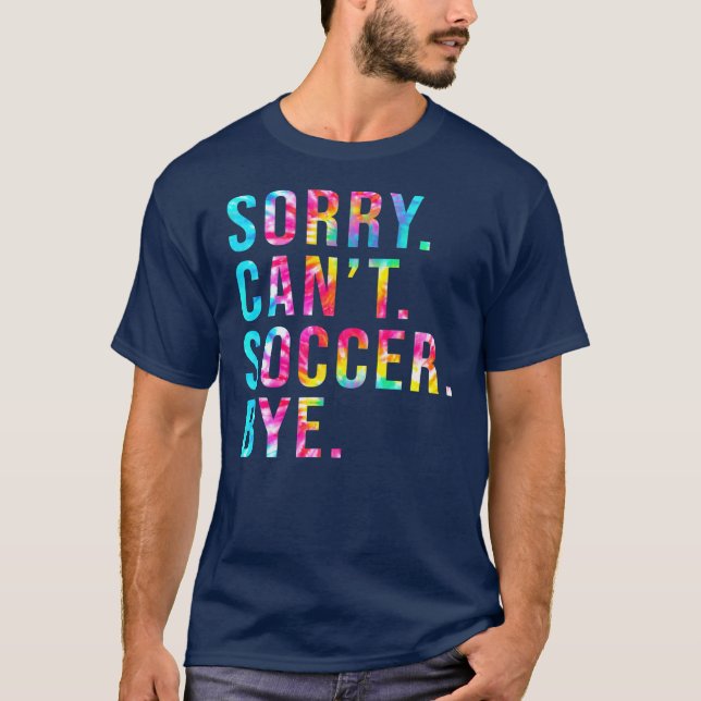 T-shirt Désolé Can't Soccer Bye Funny Soccer Lover jeu (Devant)