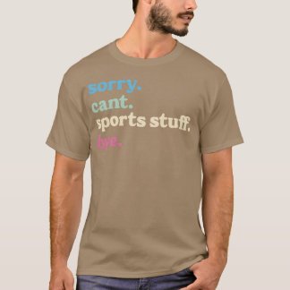 T-shirt Désolé Cant Sports Stuff Bye Sports Cadeaux pour M