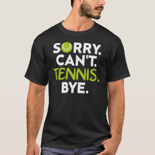 T-shirt Désolé Can't Tennis Bye, Drôle joueur de tennis