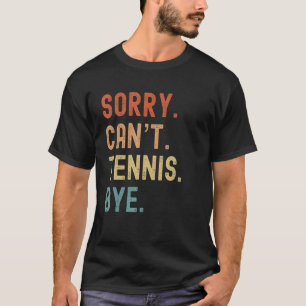 T-shirt Désolé Cant Tennis Bye Funny Tennis Ball Player Sp
