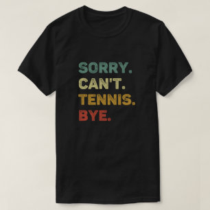 T-shirt Désolé Can't Tennis Bye Retro Funny Tennis