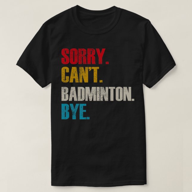 T-shirt Désolé Canx27t Badminton Bye Ts Désolé Canx27t Bad (Design devant)
