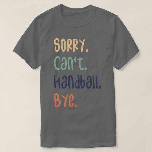 T-shirt Désolé Canx27t Handball Bye Funny Handball Amateur (Design devant)