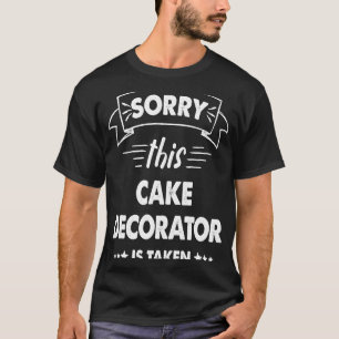 T-shirt Désolé Ce Décorateur De Gâteaux Est Pris