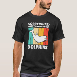 T-shirt Désolé Ce Que Je Pensais Des Dauphins