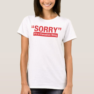 T-shirt Désolé c'est une chemise drôle de chose canadie