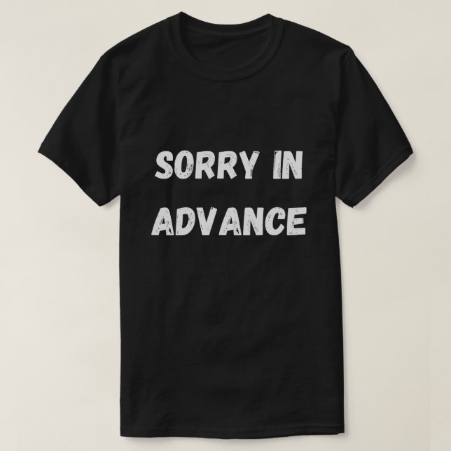T-shirt Désolé chemise d'avance (Design devant)
