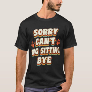 T-shirt Désolé Chien Assis Bye Chien Sitter Animal Animaux