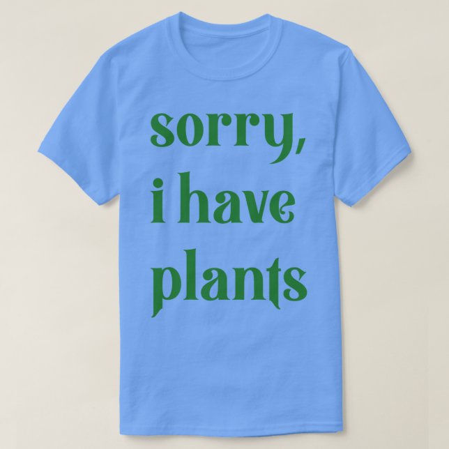 T-shirt désolé d'avoir des plantes (Design devant)