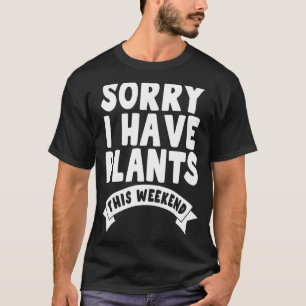 T-shirt Désolé d'avoir des Plantes ce week-end Gardener