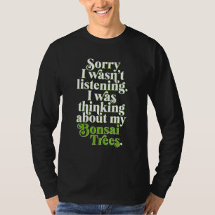 T-shirt Désolé D'Avoir Écouté Que Je Pensais À Mon Bonsa